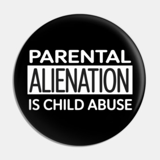 Parental Alienation Is Child Abuse Awareness Pin