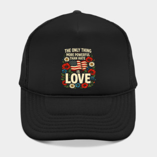 The-Only-Thing-More-Powerful-Than-Hate-Is-Love Hat