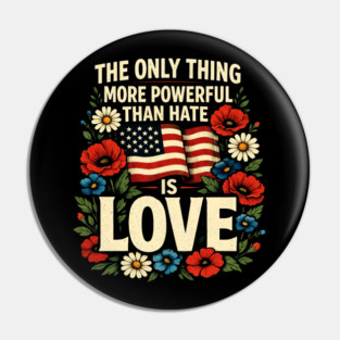 The-Only-Thing-More-Powerful-Than-Hate-Is-Love Pin