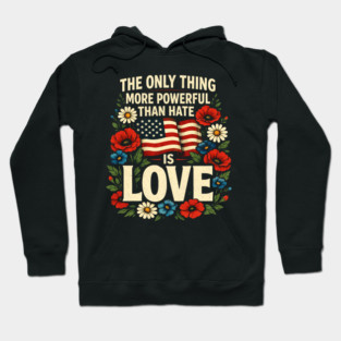 The-Only-Thing-More-Powerful-Than-Hate-Is-Love Hoodie