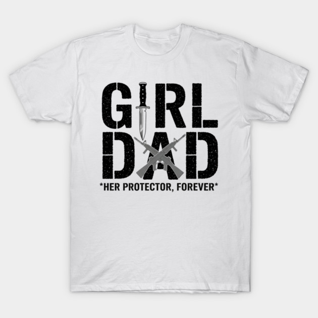 Girl Dad Her Protector Forever Tactical Father Of Daughters T-Shirt by ArtistTee ⭐⭐⭐⭐⭐