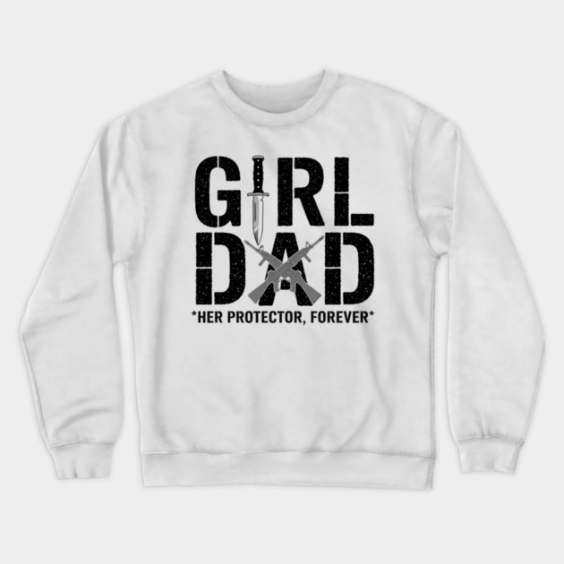 Girl Dad Her Protector Forever Tactical Father Of Daughters Crewneck Sweatshirt by ArtistTee ⭐⭐⭐⭐⭐