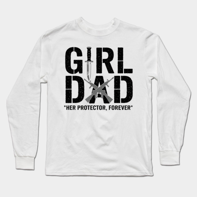 Girl Dad Her Protector Forever Tactical Father Of Daughters Long Sleeve T-Shirt by ArtistTee ⭐⭐⭐⭐⭐