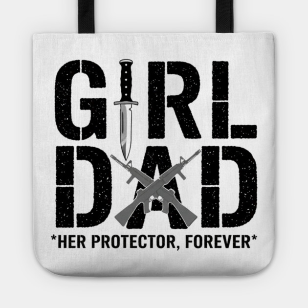 Girl Dad Her Protector Forever Tactical Father Of Daughters Tote by ArtistTee ⭐⭐⭐⭐⭐