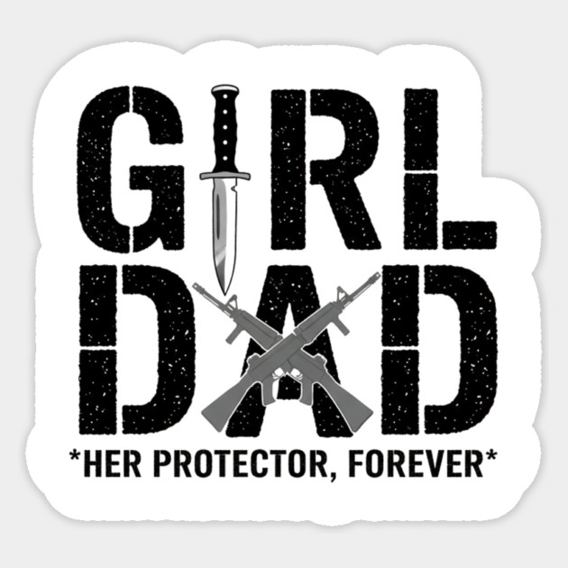 Girl Dad Her Protector Forever Tactical Father Of Daughters Sticker by ArtistTee ⭐⭐⭐⭐⭐