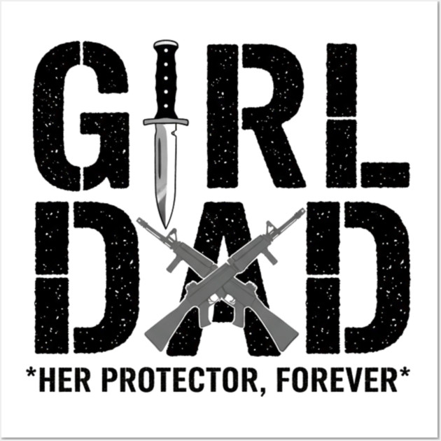 Girl Dad Her Protector Forever Tactical Father Of Daughters Wall Art by ArtistTee ⭐⭐⭐⭐⭐