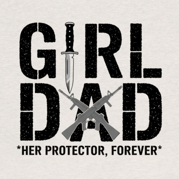 Girl Dad Her Protector Forever Tactical Father Of Daughters by ArtistTee ⭐⭐⭐⭐⭐