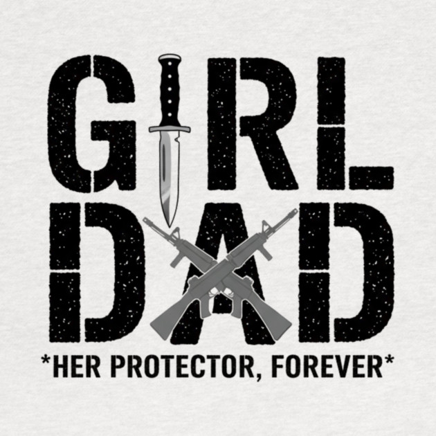 Girl Dad Her Protector Forever Tactical Father Of Daughters by ArtistTee ⭐⭐⭐⭐⭐