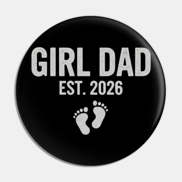 Girl Dad Est. 2026 New Dad Baby Feet Pregnancy Announcement Pin by ArtistTee ⭐⭐⭐⭐⭐