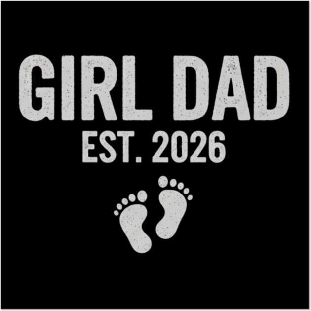 Girl Dad Est. 2026 New Dad Baby Feet Pregnancy Announcement Wall Art by ArtistTee ⭐⭐⭐⭐⭐