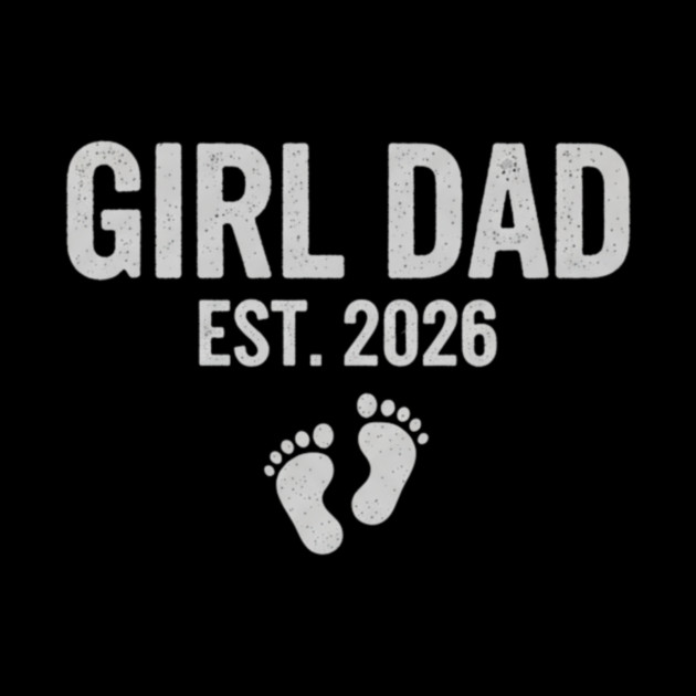 Girl Dad Est. 2026 New Dad Baby Feet Pregnancy Announcement by ArtistTee ⭐⭐⭐⭐⭐