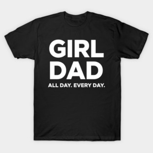 Girl Dad All Day Every Day Simple Minimal Text Dad Life T-Shirt