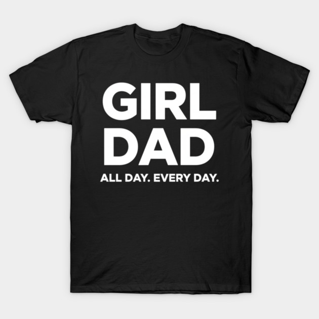 Girl Dad All Day Every Day Simple Minimal Text Dad Life T-Shirt by ArtistTee ⭐⭐⭐⭐⭐
