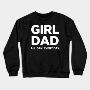 Girl Dad All Day Every Day Simple Minimal Text Dad Life Crewneck Sweatshirt