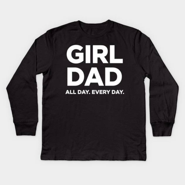 Girl Dad All Day Every Day Simple Minimal Text Dad Life Kids Long Sleeve T-Shirt by ArtistTee ⭐⭐⭐⭐⭐