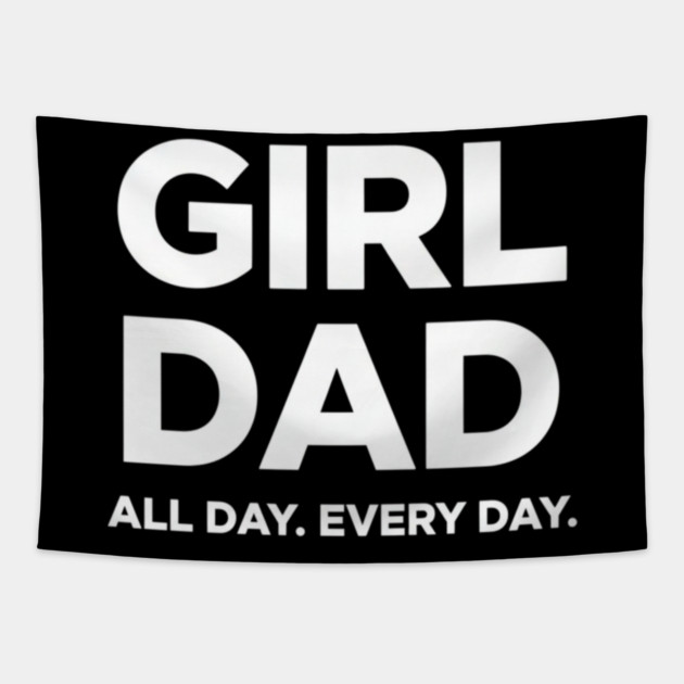 Girl Dad All Day Every Day Simple Minimal Text Dad Life Tapestry by ArtistTee ⭐⭐⭐⭐⭐