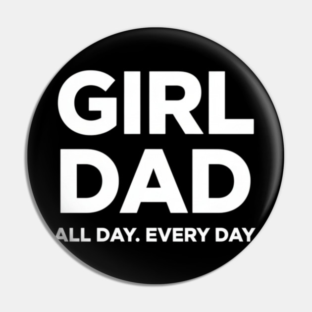 Girl Dad All Day Every Day Simple Minimal Text Dad Life Pin by ArtistTee ⭐⭐⭐⭐⭐