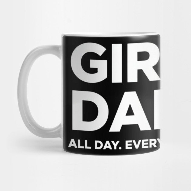 Girl Dad All Day Every Day Simple Minimal Text Dad Life by ArtistTee ⭐⭐⭐⭐⭐