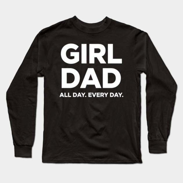 Girl Dad All Day Every Day Simple Minimal Text Dad Life Long Sleeve T-Shirt by ArtistTee ⭐⭐⭐⭐⭐
