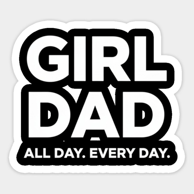 Girl Dad All Day Every Day Simple Minimal Text Dad Life Sticker by ArtistTee ⭐⭐⭐⭐⭐