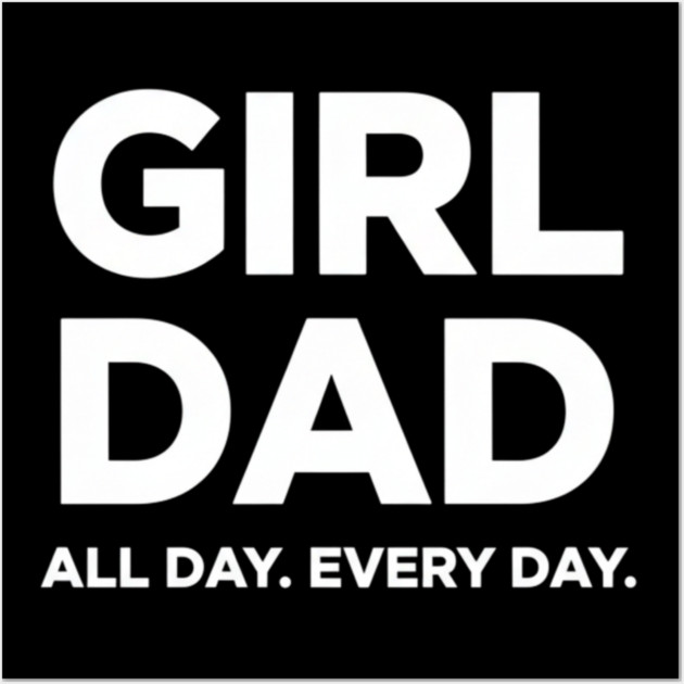 Girl Dad All Day Every Day Simple Minimal Text Dad Life Wall Art by ArtistTee ⭐⭐⭐⭐⭐