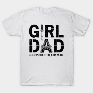 Girl Dad Her Protector Forever Proud Protective Father T-Shirt