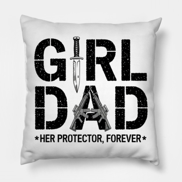 Girl Dad Her Protector Forever Proud Protective Father Pillow by ArtistTee ⭐⭐⭐⭐⭐