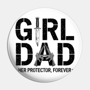 Girl Dad Her Protector Forever Proud Protective Father Pin