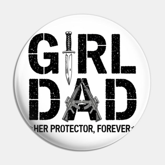 Girl Dad Her Protector Forever Proud Protective Father Pin by ArtistTee ⭐⭐⭐⭐⭐