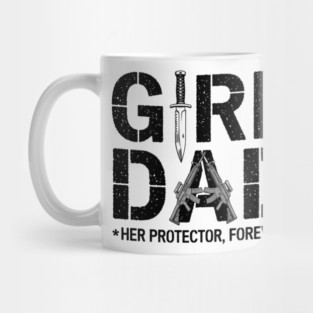 Girl Dad Her Protector Forever Proud Protective Father Mug