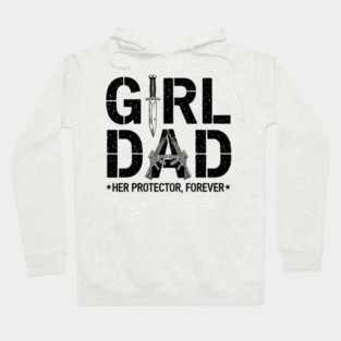 Girl Dad Her Protector Forever Proud Protective Father Hoodie
