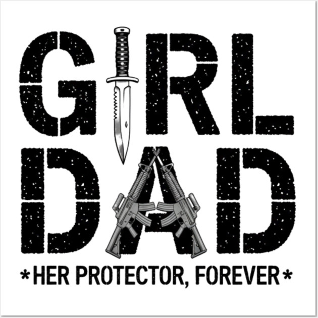 Girl Dad Her Protector Forever Proud Protective Father Wall Art by ArtistTee ⭐⭐⭐⭐⭐