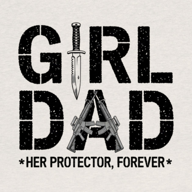 Girl Dad Her Protector Forever Proud Protective Father by ArtistTee ⭐⭐⭐⭐⭐