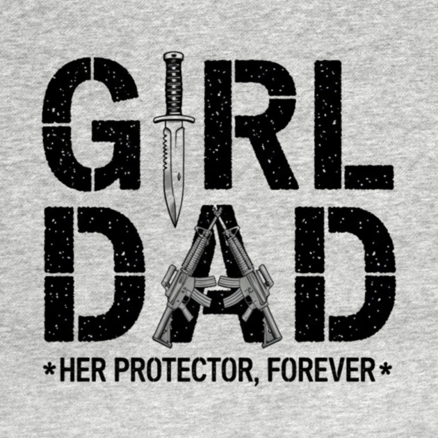Girl Dad Her Protector Forever Proud Protective Father by ArtistTee ⭐⭐⭐⭐⭐