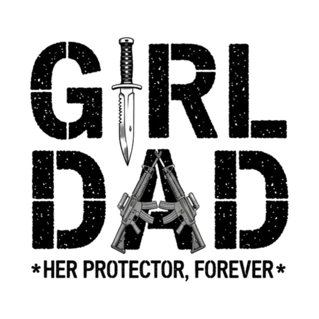 Girl Dad Her Protector Forever Proud Protective Father by ArtistTee ⭐⭐⭐⭐⭐