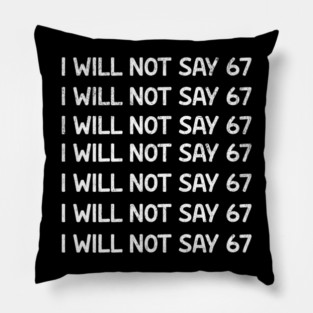 I Will Not Say 67 Repeated Lines Funny Six Seven Retro Meme Pillow