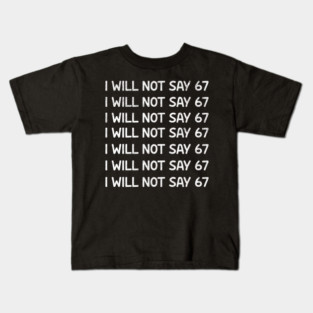 I Will Not Say 67 Repeated Lines Funny Six Seven Retro Meme Kids T-Shirt