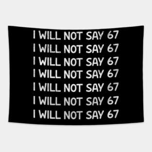 I Will Not Say 67 Repeated Lines Funny Six Seven Retro Meme Tapestry
