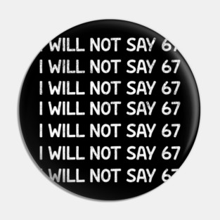 I Will Not Say 67 Repeated Lines Funny Six Seven Retro Meme Pin