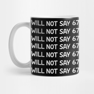 I Will Not Say 67 Repeated Lines Funny Six Seven Retro Meme Mug