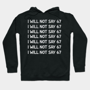 I Will Not Say 67 Repeated Lines Funny Six Seven Retro Meme Hoodie