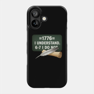 1776 I Understand 6 7 I Do Not Funny History Social Studies Teacher Phone Case
