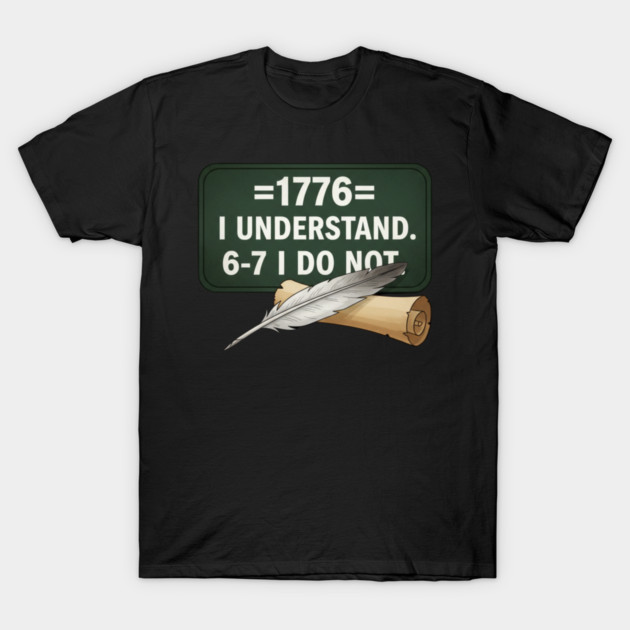 1776 I Understand 6 7 I Do Not Funny History Social Studies Teacher T-Shirt by ArtistTee ⭐⭐⭐⭐⭐