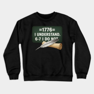 1776 I Understand 6 7 I Do Not Funny History Social Studies Teacher Crewneck Sweatshirt