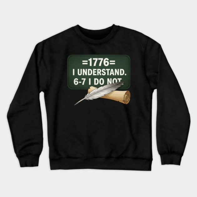 1776 I Understand 6 7 I Do Not Funny History Social Studies Teacher Crewneck Sweatshirt by ArtistTee ⭐⭐⭐⭐⭐