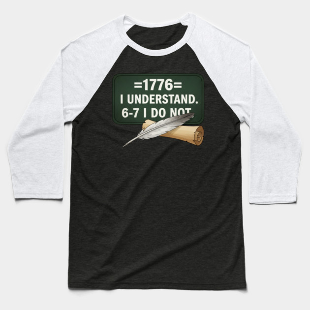 1776 I Understand 6 7 I Do Not Funny History Social Studies Teacher Baseball T-Shirt by ArtistTee ⭐⭐⭐⭐⭐