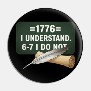 1776 I Understand 6 7 I Do Not Funny History Social Studies Teacher Pin