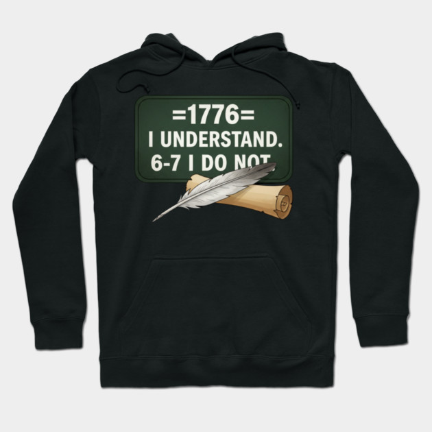 1776 I Understand 6 7 I Do Not Funny History Social Studies Teacher Hoodie by ArtistTee ⭐⭐⭐⭐⭐