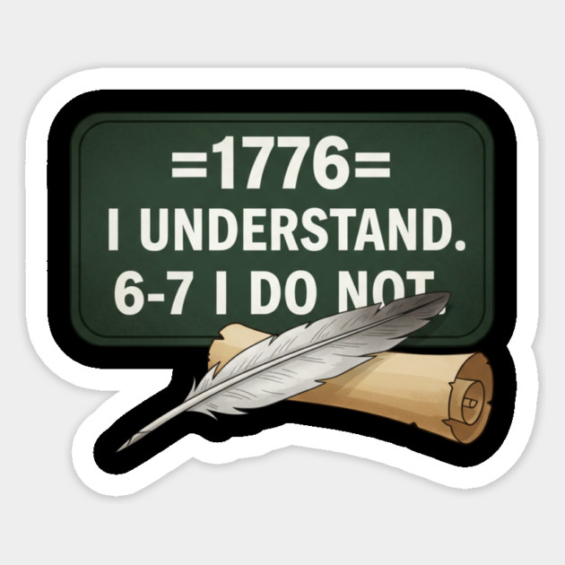 1776 I Understand 6 7 I Do Not Funny History Social Studies Teacher Sticker by ArtistTee ⭐⭐⭐⭐⭐