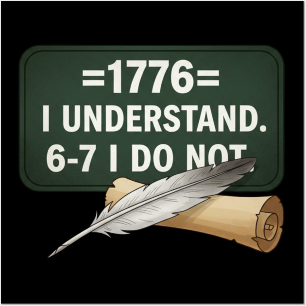 1776 I Understand 6 7 I Do Not Funny History Social Studies Teacher Wall Art by ArtistTee ⭐⭐⭐⭐⭐